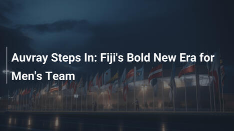 Auvray asume el mando: La audaz nueva era de Fiji para el equipo masculino