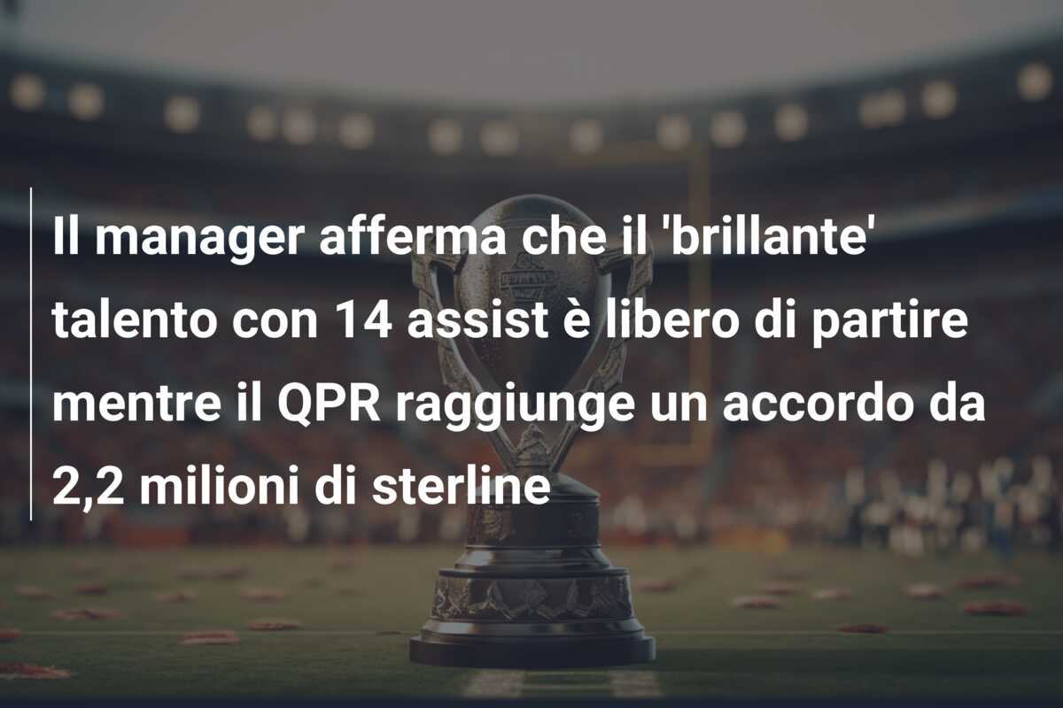 Il manager afferma che il ‘brillante’ talento con 14 assist è libero di partire mentre il QPR raggiunge un accordo da 2,2 milioni di sterline