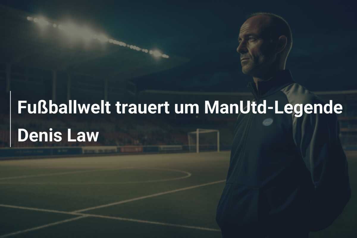 Fußballwelt trauert um ManUtd-Legende Denis Law
