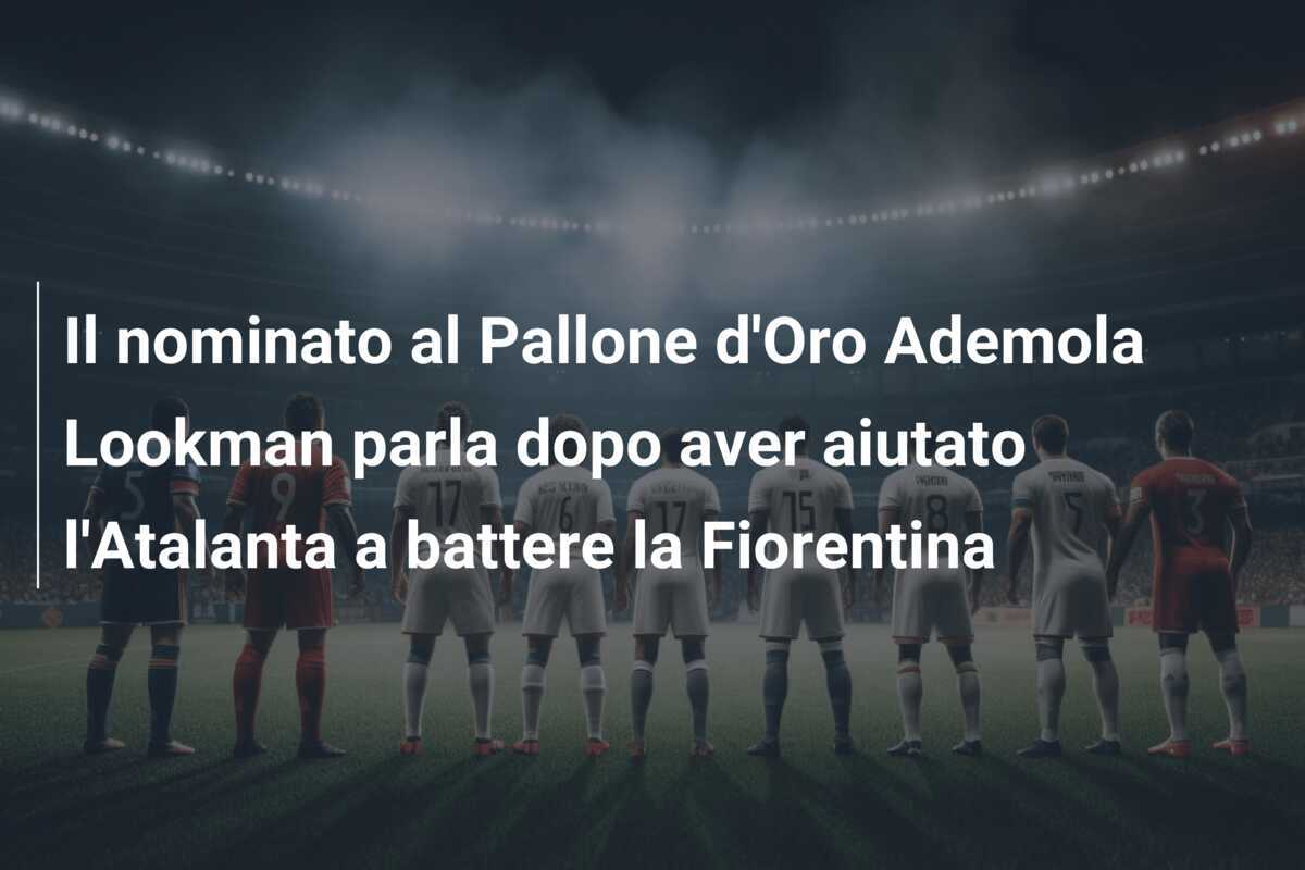 Il nominato al Pallone d'Oro Ademola Lookman parla dopo aver aiutato l'Atalanta a battere la Fiorentina