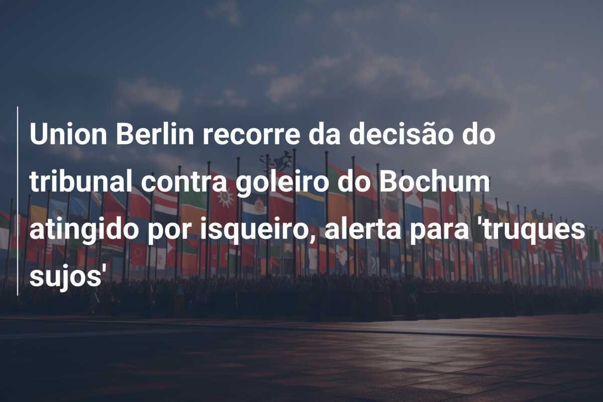 Union Berlin recorre da decisão do tribunal contra goleiro do Bochum atingido por isqueiro, alerta para 'truques sujos'