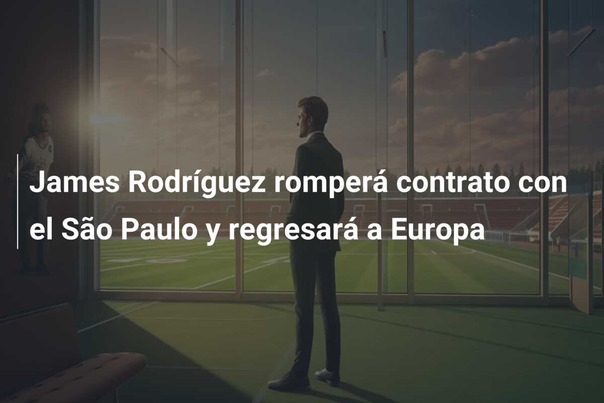 James Rodríguez romperá contrato con el São Paulo y regresará a Europa