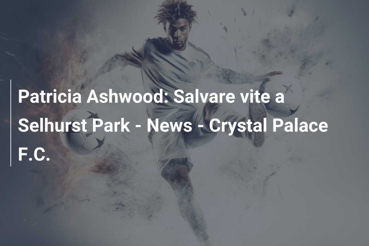 Patricia Ashwood: Salvare vite a Selhurst Park - News - Crystal Palace F.C.