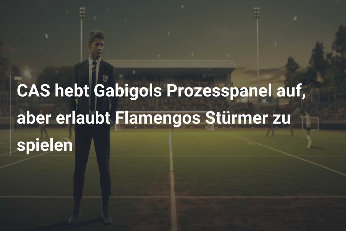 CAS hebt Gabigols Prozesspanel auf, aber erlaubt Flamengos Stürmer zu spielen