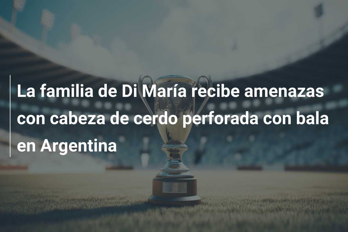 La familia de Di María recibe amenazas con cabeza de cerdo perforada con bala en Argentina