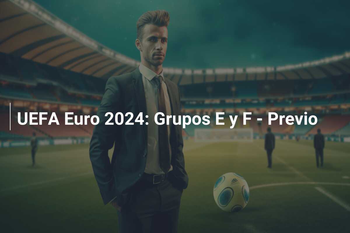 UEFA Euro 2024: Grupos E y F – Previo