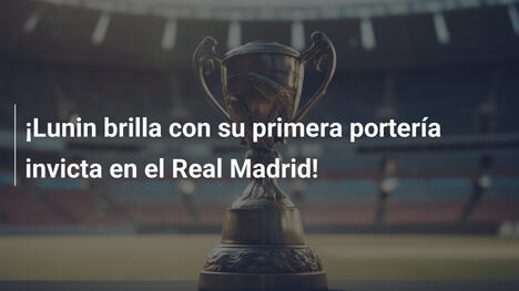 ¡Lunin brilla con su primera portería invicta en el Real Madrid!