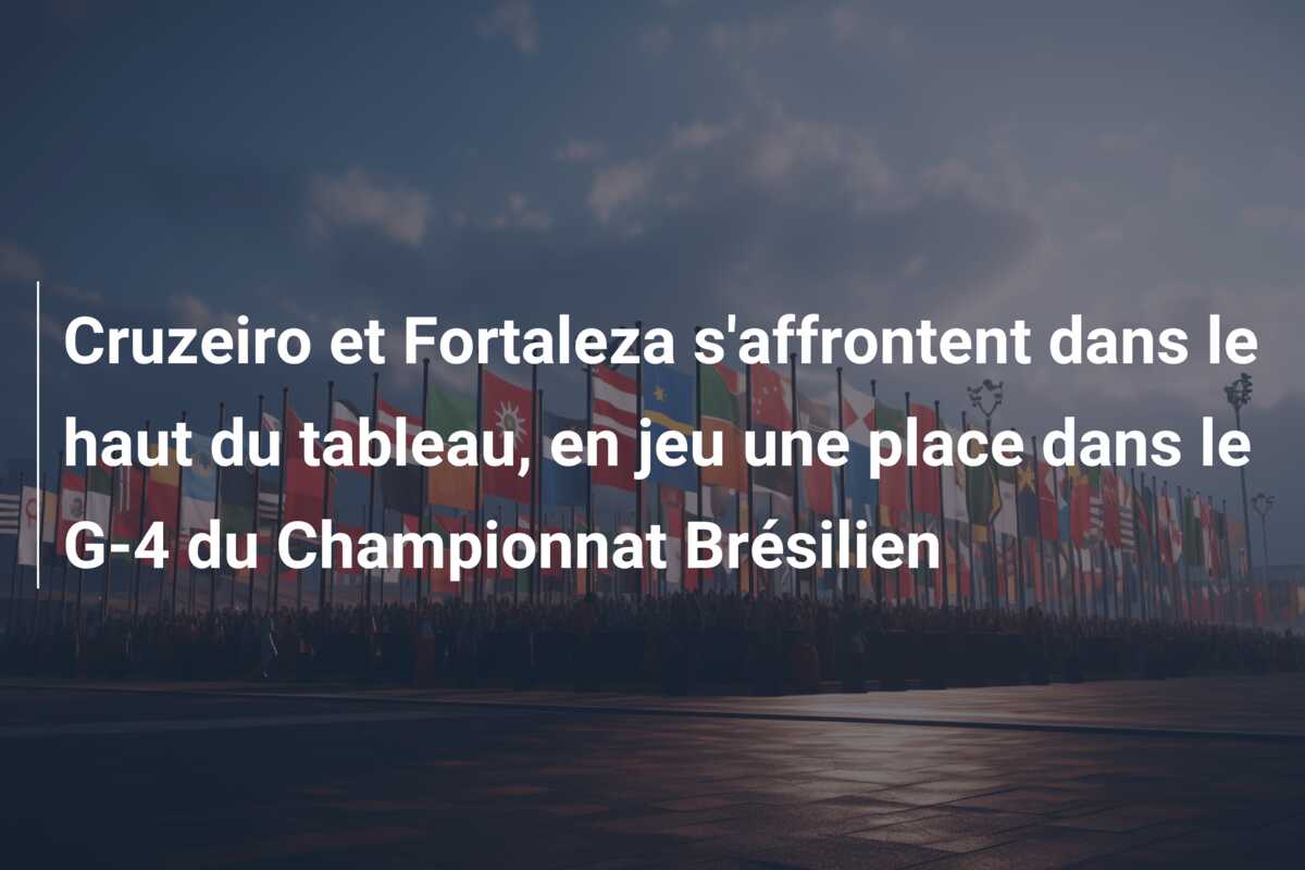 Cruzeiro et Fortaleza s’affrontent dans le haut du tableau, en jeu une place dans le G-4 du Championnat Brésilien