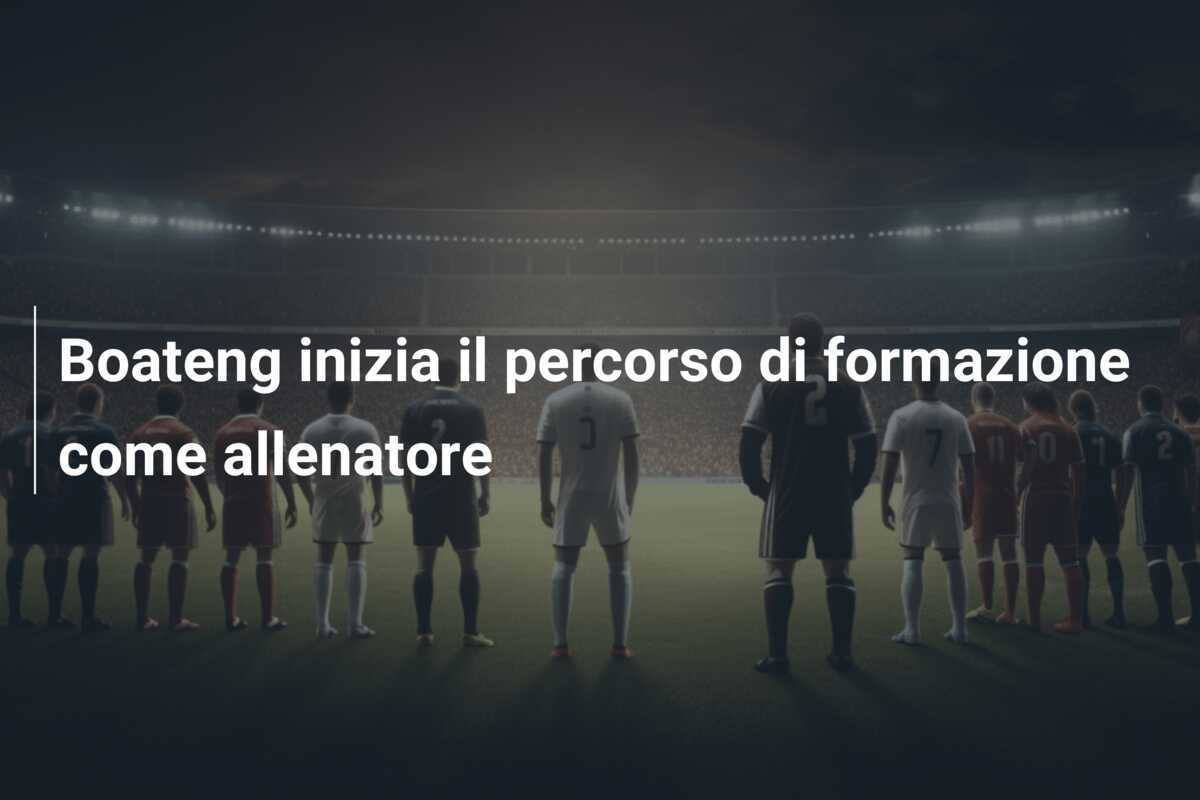 Boateng inizia il percorso di formazione come allenatore
