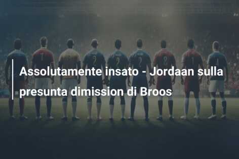 Assolutamente insato – Jordaan sulla presunta dimission di Broos