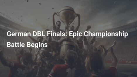 Deutsche DBL-Finals: Epischer Meisterschaftskampf startet