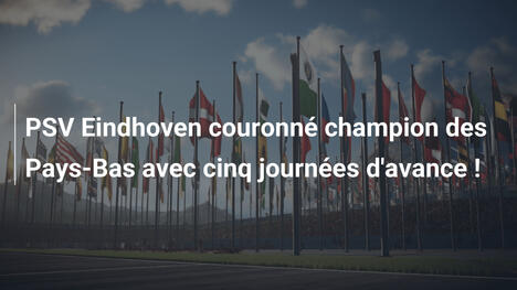 PSV Eindhoven couronné champion des Pays-Bas avec cinq journées d'avance !