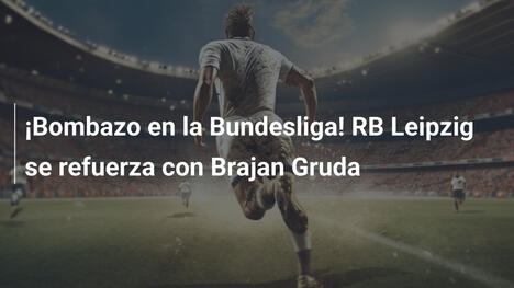 ¡Bombazo en la Bundesliga! RB Leipzig se refuerza con Brajan Gruda