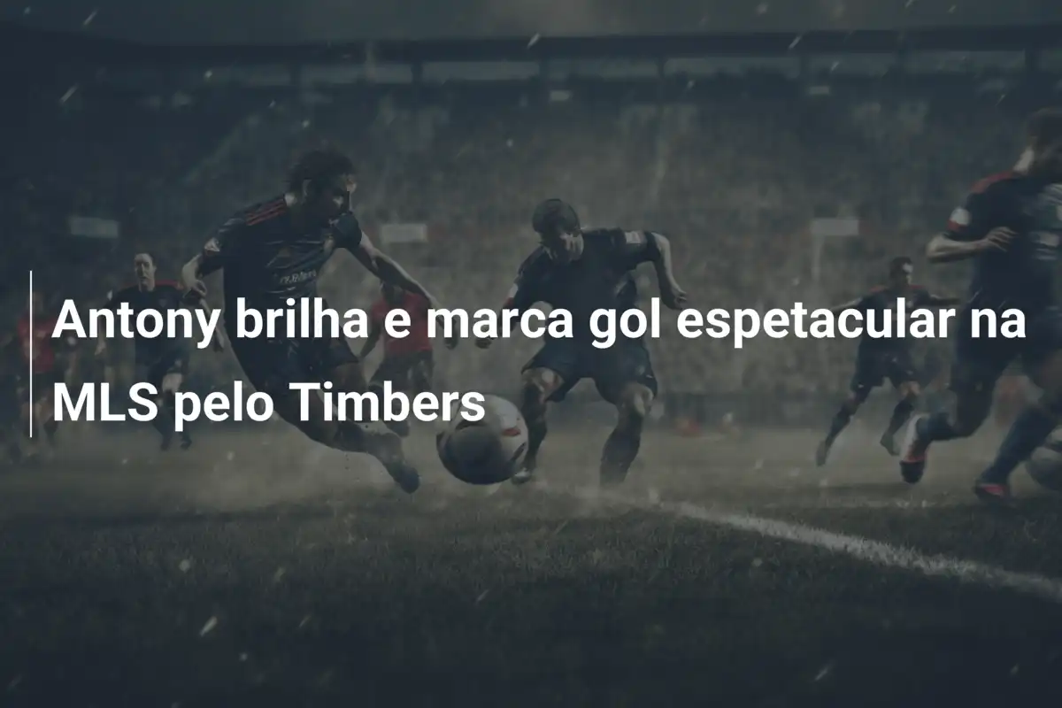 Antony brilha e marca gol espetacular na MLS pelo Timbers