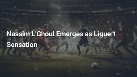 Nassim L'Ghoul Emerge come Sensazione della Ligue 1