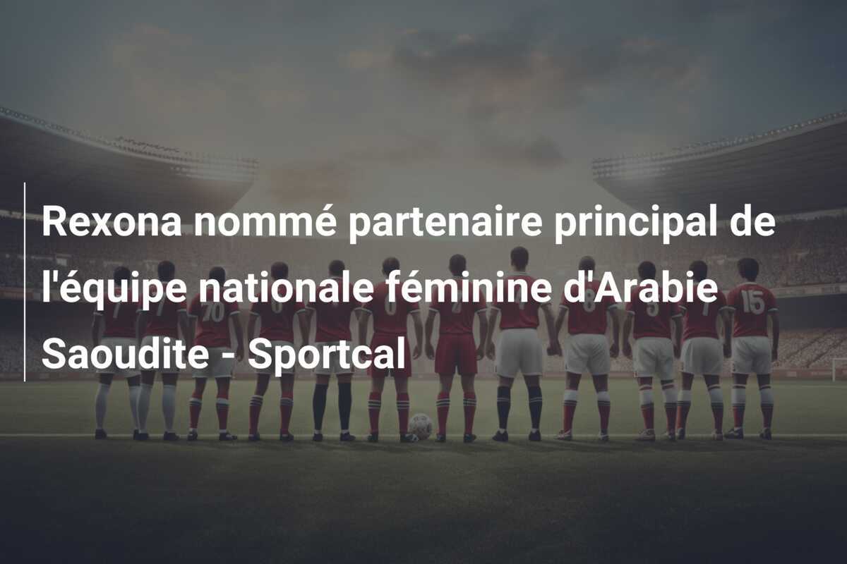 Rexona nommé partenaire principal de l'équipe nationale féminine d'Arabie Saoudite - Sportcal