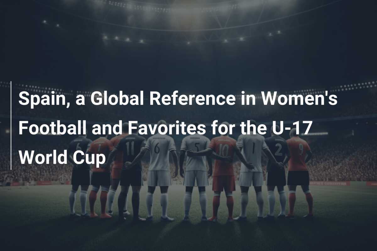 Spain, a Global Reference in Women's Football and Favorites for the U