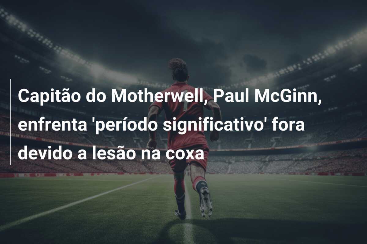 Capitão do Motherwell, Paul McGinn, enfrenta 'período significativo' fora devido a lesão na coxa