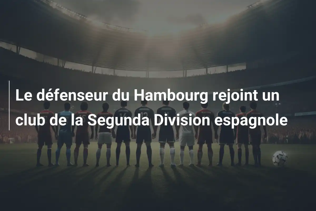 Le défenseur du Hambourg rejoint un club de la Segunda Division espagnole