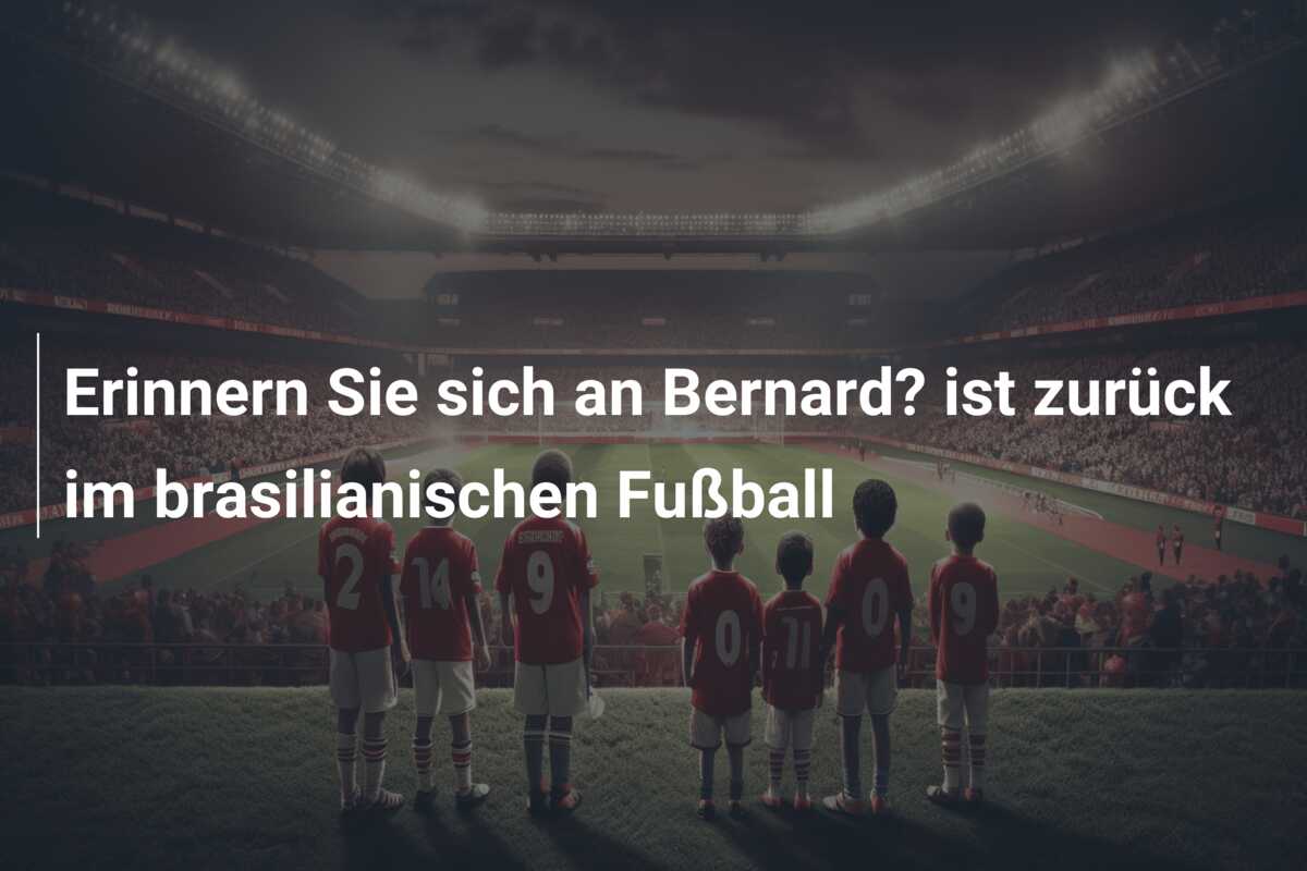 Erinnern Sie sich an Bernard? ist zurück im brasilianischen Fußball
