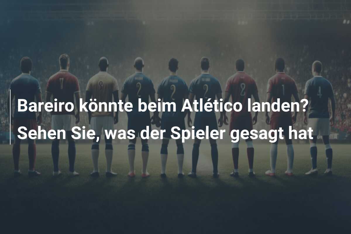 Bareiro könnte beim Atlético landen? Sehen Sie, was der Spieler gesagt hat