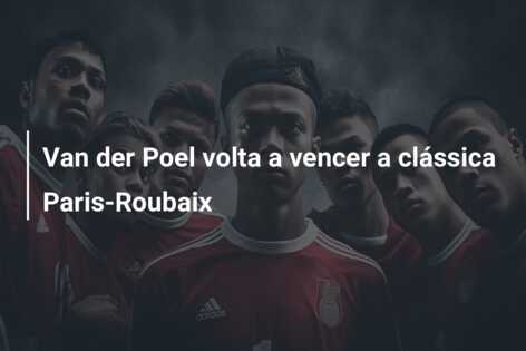 Van der Poel volta a vencer a clássica Paris-Roubaix