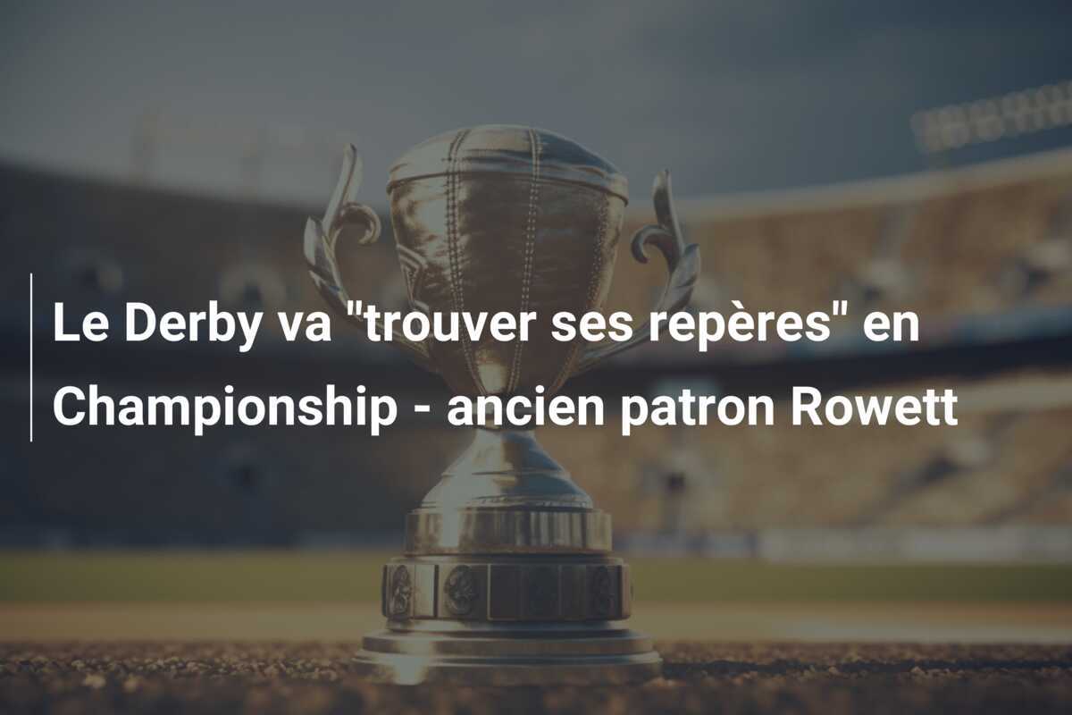 Le Derby va "trouver ses repères" en Championship - ancien patron Rowett