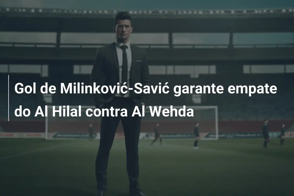 Gol de Milinković-Savić garante empate do Al Hilal contra Al Wehda
