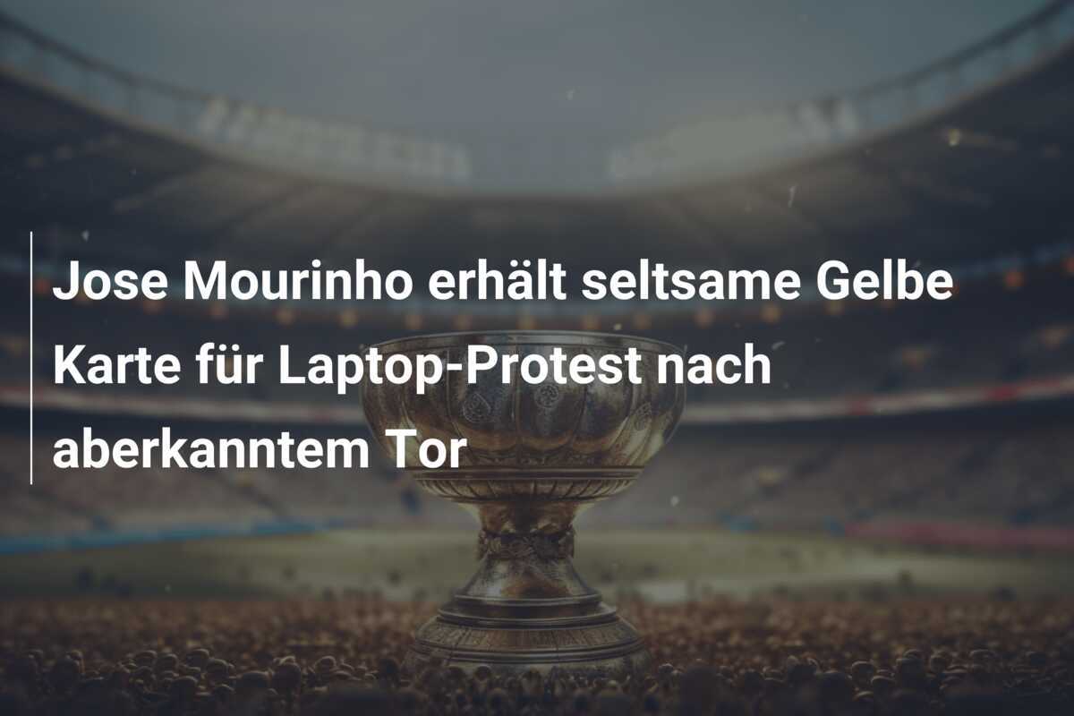 Jose Mourinho erhält seltsame Gelbe Karte für Laptop-Protest nach aberkanntem Tor