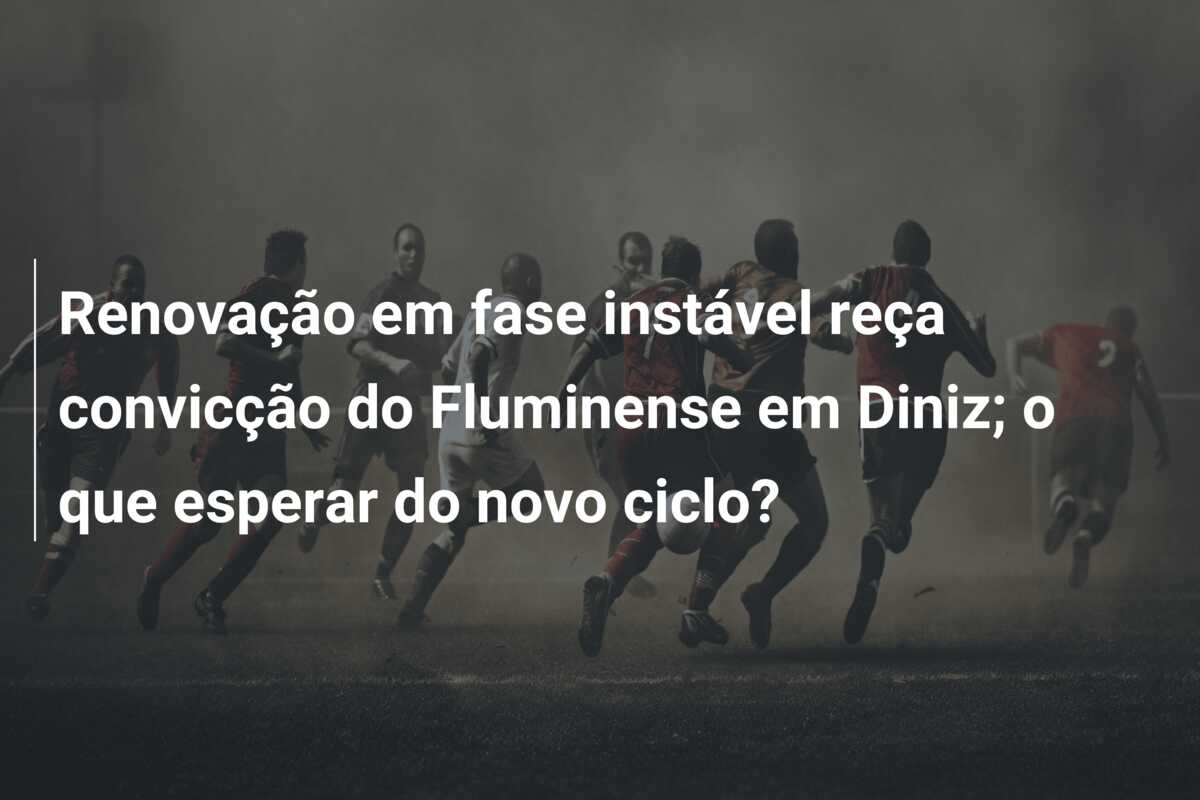 Renovação em fase instável reça convicção do Fluminense em Diniz; o que esperar do novo ciclo?