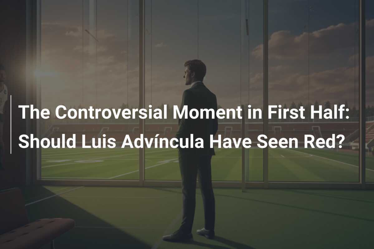 Der umstrittene Moment in der ersten Halbzeit: Hätte Luis Advíncula die rote Karte sehen müssen?