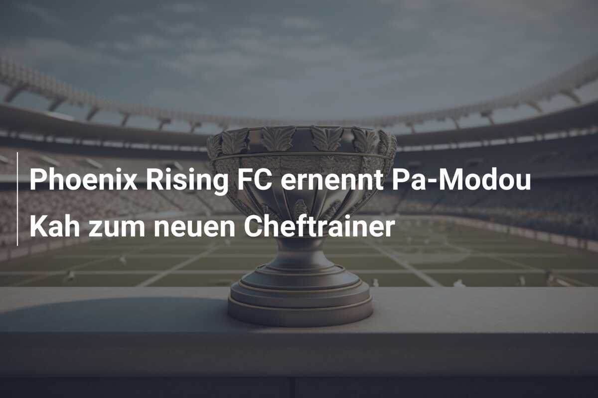 Phoenix Rising FC ernennt Pa-Modou Kah zum neuen Cheftrainer