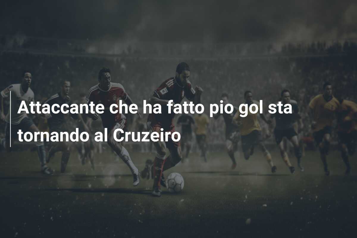 Attaccante che ha fatto pio gol sta tornando al Cruzeiro