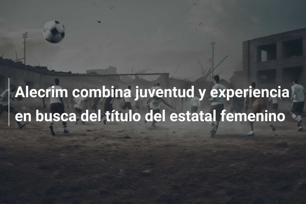 Alecrim combina juventud y experiencia en busca del título del estatal femenino