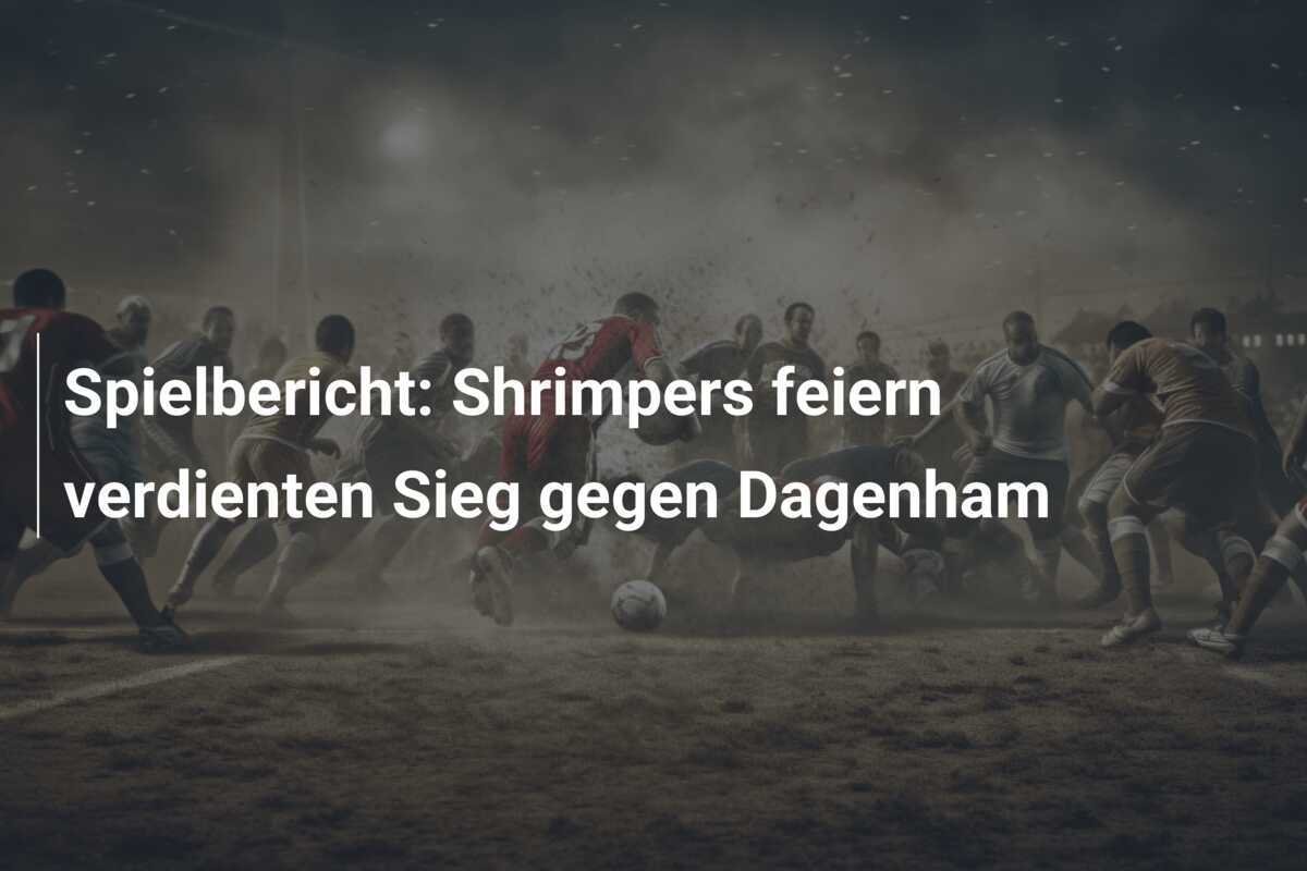 Spielbericht: Shrimpers feiern verdienten Sieg gegen Dagenham