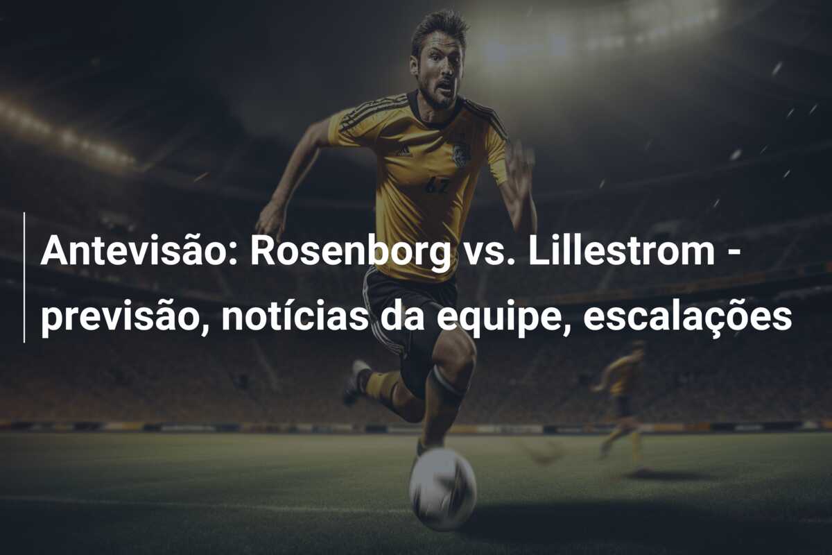 Antevisão: Rosenborg vs. Lillestrom – previsão, notícias da equipe, escalações