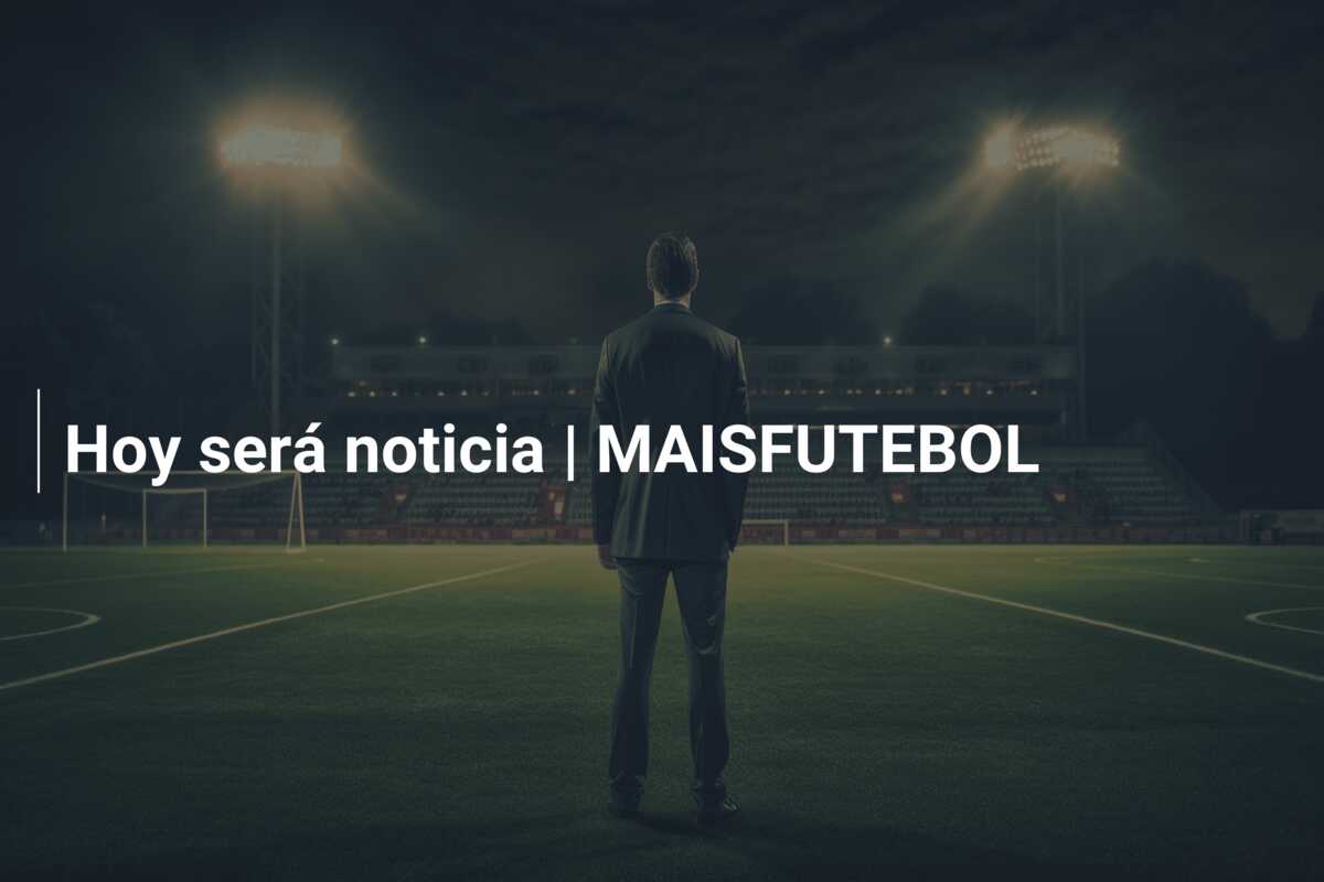 Hoy será noticia | MAISFUTEBOL