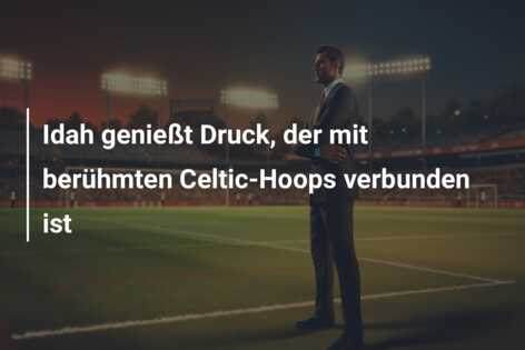 Idah genießt Druck, der mit berühmten Celtic-Hoops verbunden ist
