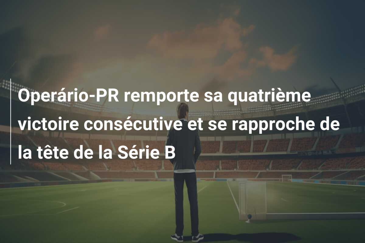 Operário-PR remporte sa quatrième victoire consécutive et se rapproche de la tête de la Série B