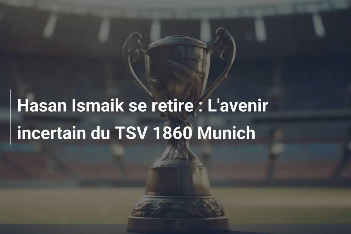 Hasan Ismaik se retire : L'avenir incertain du TSV 1860 Munich