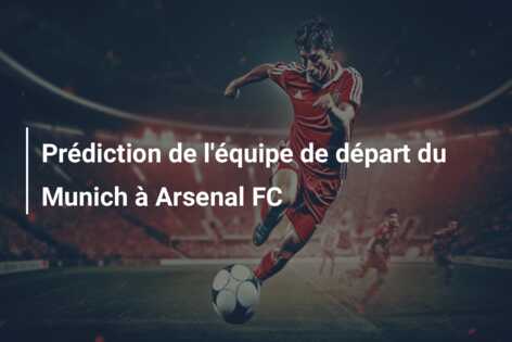 Prédiction de l’équipe de départ du Munich à Arsenal FC