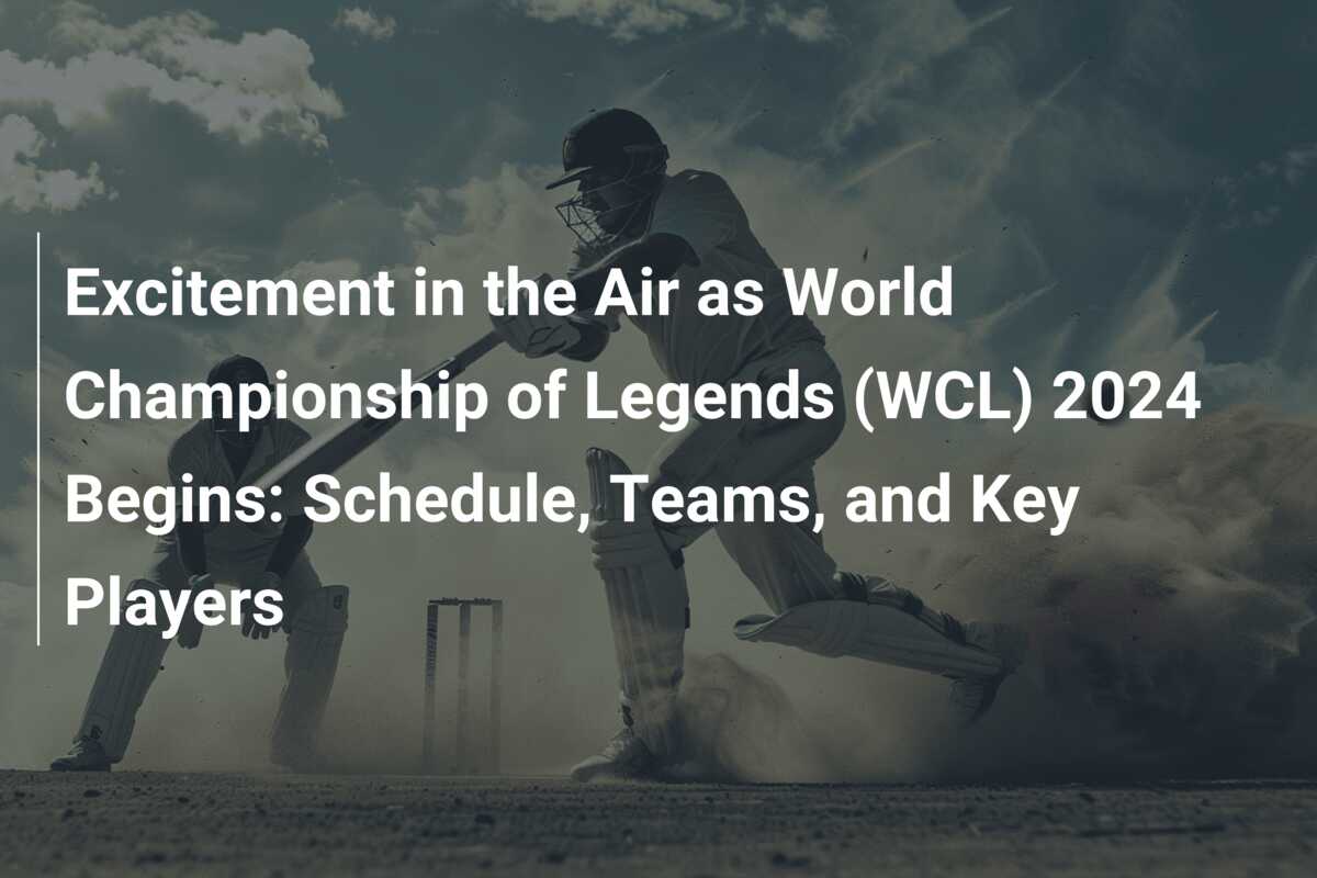 Excitement In The Air As World Championship Of Legends Wcl 2024 Begins Schedule Teams And Excitement In The Air As World Championship Of Legends Wcl 2024 Begins Schedule Teams And