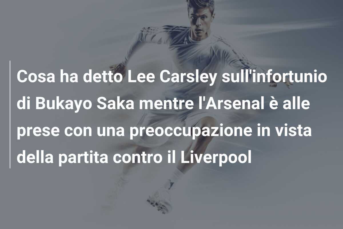 Cosa ha detto Lee Carsley sull'infortunio di Bukayo Saka mentre l'Arsenal è alle prese con una preoccupazione in vista della partita contro il Liverpool