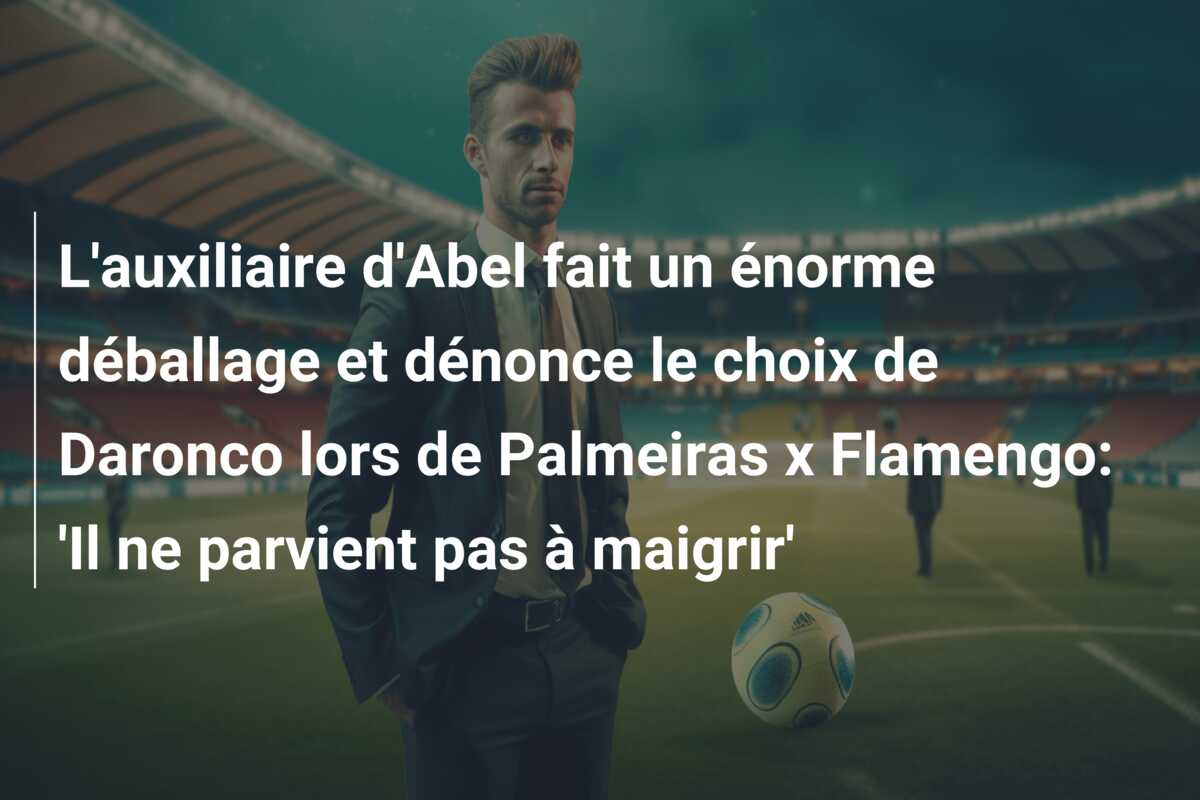 L’auxiliaire d’Abel fait un énorme déballage et dénonce le choix de Daronco lors de Palmeiras x Flamengo: ‘Il ne parvient pas à maigrir’
