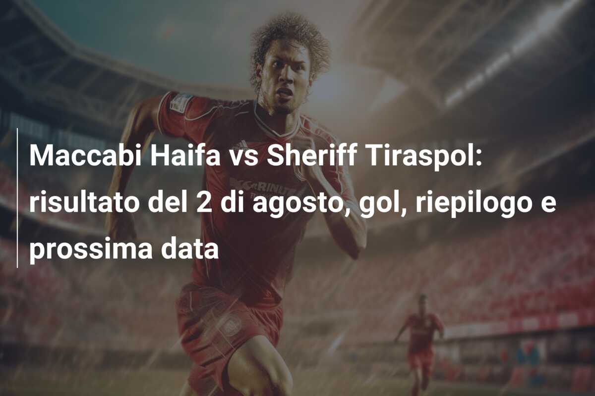 Maccabi Haifa vs Sheriff Tiraspol: risultato del 2 di agosto, gol, riepilogo e prossima data