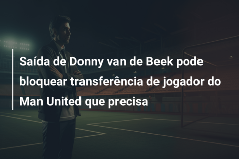Saída de Donny van de Beek pode bloquear transferência de jogador do Man United que precisa