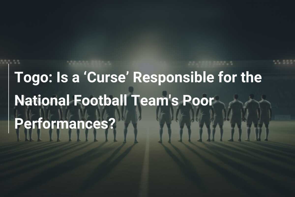 Togo Czy 'Przekleństwo' jest odpowiedzialne za słabe wyniki drużyny