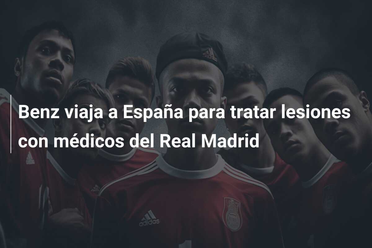 Benz viaja a España para tratar lesiones con médicos del Real Madrid