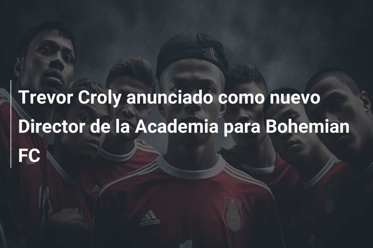 Trevor Croly anunciado como nuevo Director de la Academia para Bohemian FC