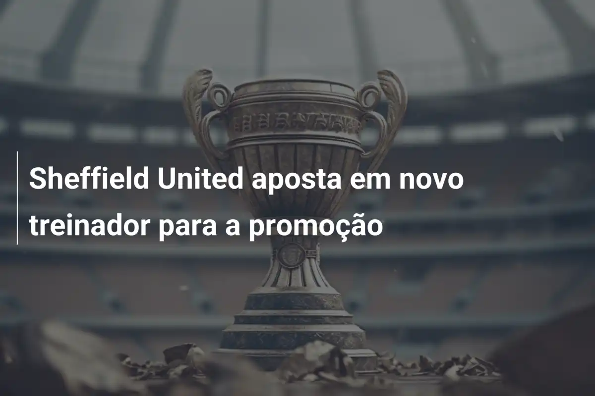 Sheffield United aposta em novo treinador para a promoção